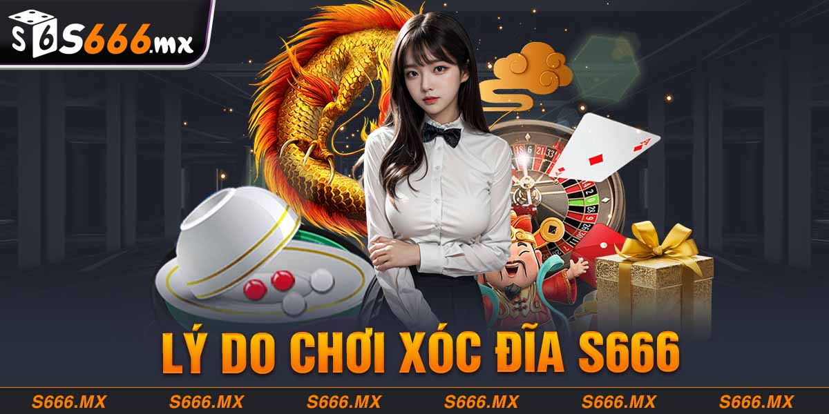 Lý do chơi Xóc đĩa S666