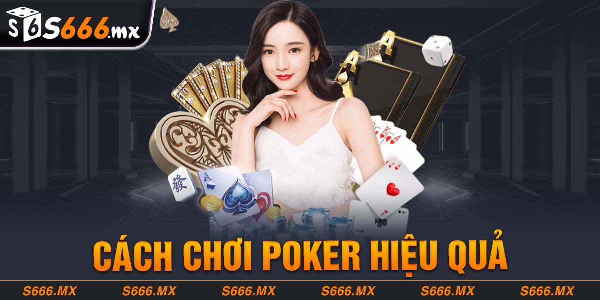 Cách chơi Poker hiệu quả