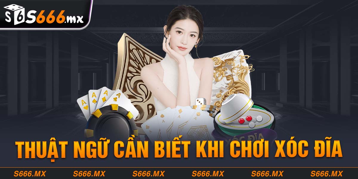 Thuật ngữ cần biết khi chơi xóc đĩa S666