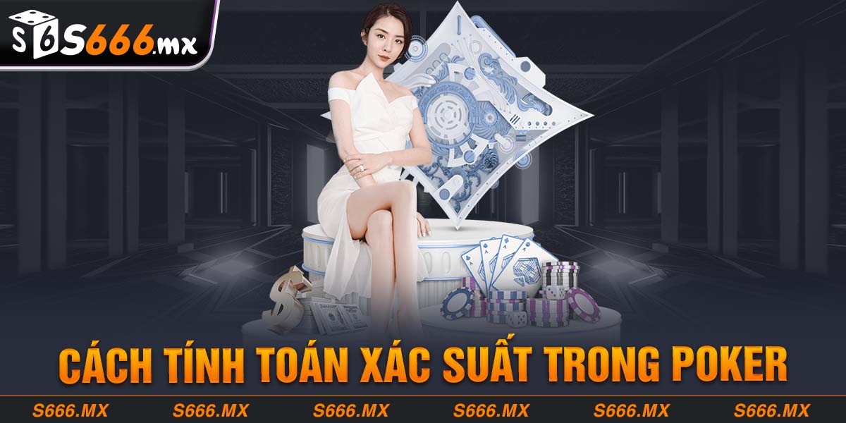 Cách tính xác suất trong Poker