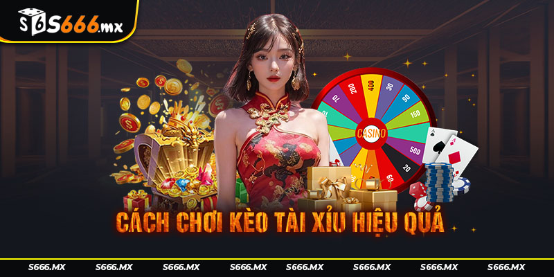 Cách chơi kèo tài xỉu hiệu quả