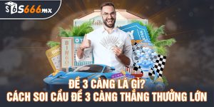 Đề 3 càng là gì và cách soi cầu đề 3 càng