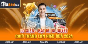 Lô Xiên - Bật Mí Bí Quyết Chơi Thắng Lớn Hiệu Quả 2024